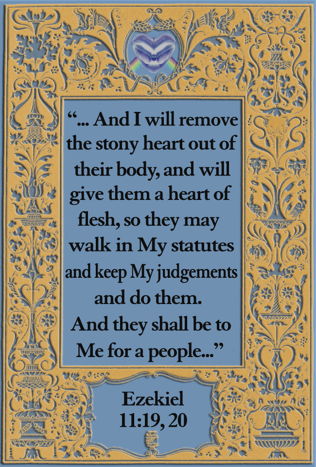 Favorite Bible Quote - ..And I will remove the stony heart out of their body, and will
 give them a heart of flesh, ...